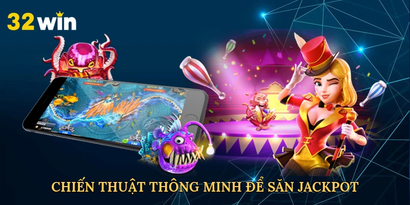 chien-thuat-thong-minh-de-san-jackpot