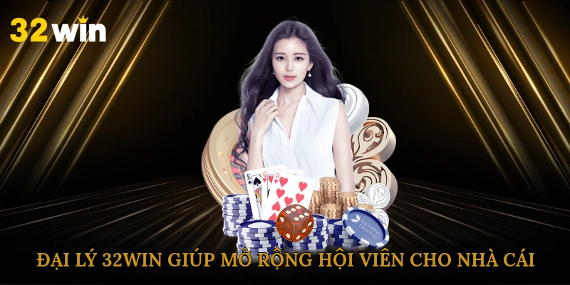 Đại lý 32win giúp mở rộng hội viên cho nhà cái
