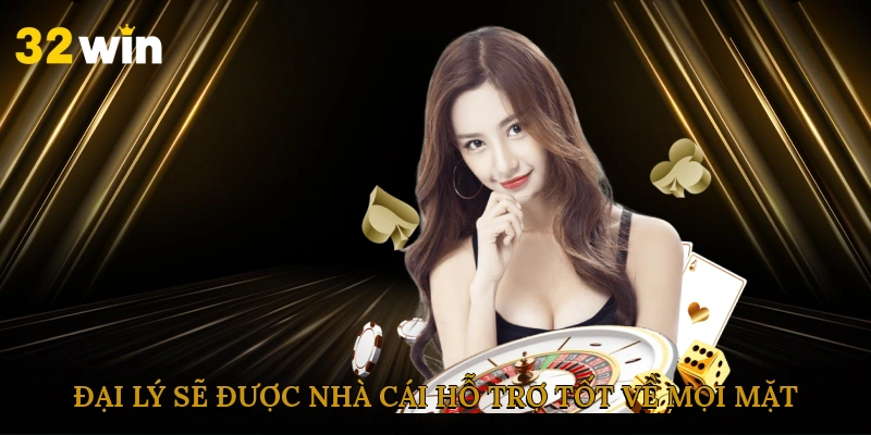 Đại lý sẽ được nhà cái hỗ trợ tốt về mọi mặt