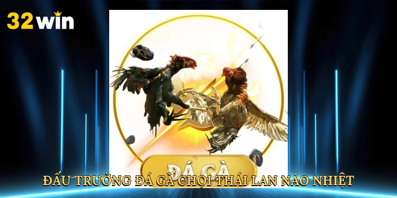 dau-truong-da-ga-choi-thai-lan-nao-nhiet
