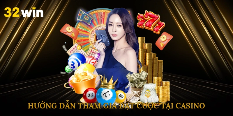 Hướng dẫn tham gia đặt cược tại casino