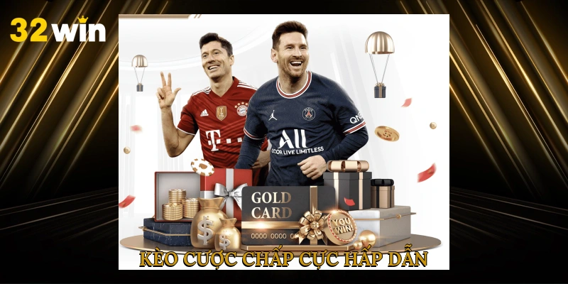 Kèo cược chấp cực hấp dẫn