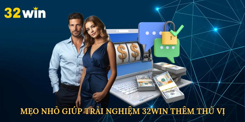 meo-nho-giup-trai-nghiem-32win-them-thu-vi
