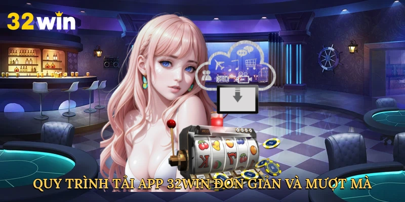 quy-trinh-tai-app-32win-don-gian-va-muot-ma