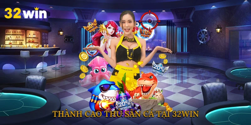 thanh-cao-thu-san-ca-tai-32win