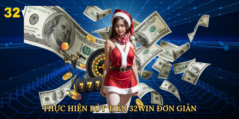 thuc-hien-rut-tien-32win-don-gian