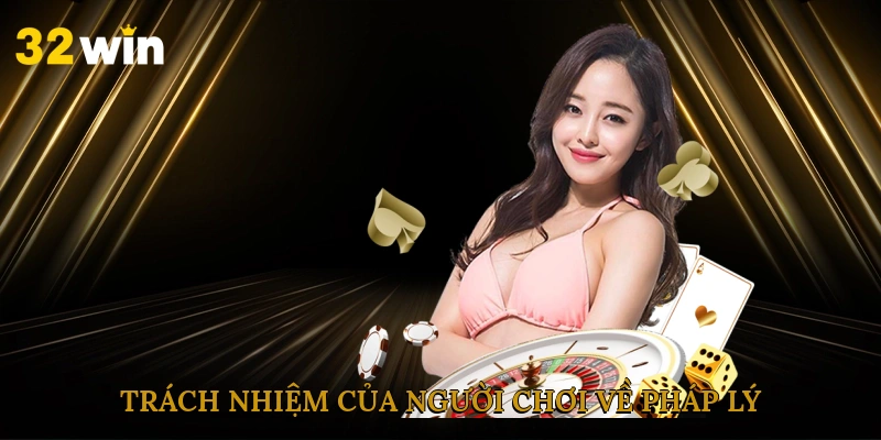 Trách nhiệm của người chơi về pháp lý