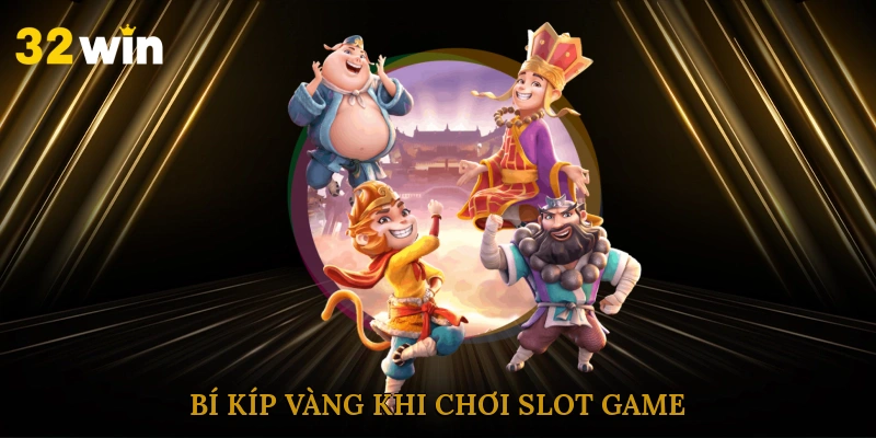 Bí kíp vàng khi chơi slot game