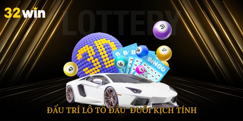 Đấu trí lô tô đầu - đuôi kịch tính