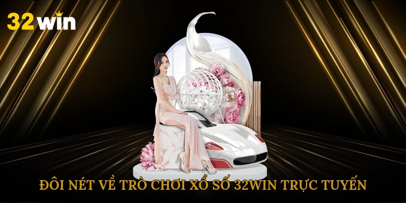 Đôi nét về trò chơi xổ số 32win trực tuyến