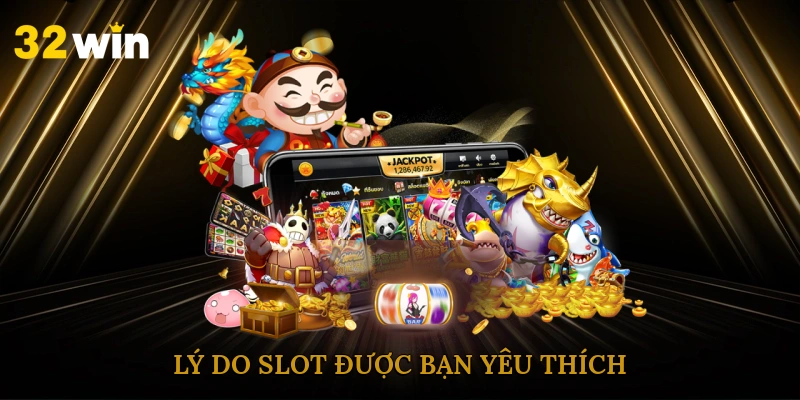 Lý do slot được bạn yêu thích