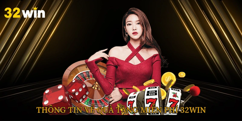 Thông tin về quà tặng miễn phí 32win