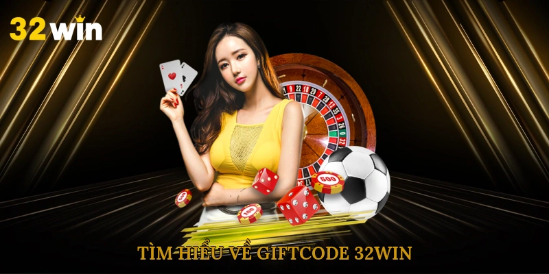 Tìm hiểu về Giftcode 32win