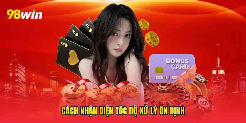 Cách nhận diện tốc độ xử lý ổn định