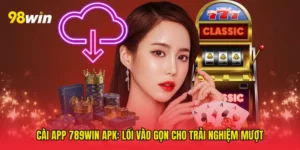 Cài app 789win apk: Lối vào gọn cho trải nghiệm mượt
