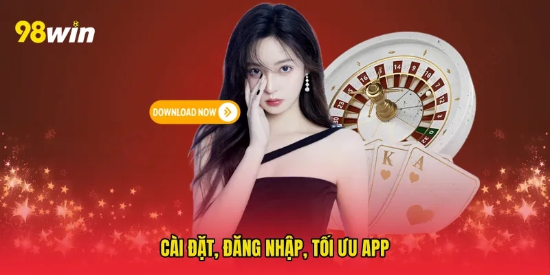 Cài đặt, đăng nhập, tối ưu app